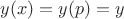 $y(x)=y(p)=y$
