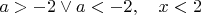 $a>-2 \lor a<-2, \quad x<2$