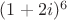 $(1 + 2i)^6