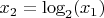 $x_2=\log_2(x_1)$