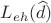 $L_{eh}(\widehat{d})$