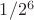 $1/2^6$