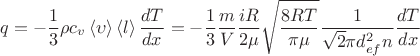 \[
q =  - \frac{1}
{3}\rho c_v \left\langle \upsilon  \right\rangle \left\langle l \right\rangle \frac{{dT}}
{{dx}} =  - \frac{1}
{3}\frac{m}
{V}\frac{{iR}}
{{2\mu }}\sqrt {\frac{{8RT}}
{{\pi \mu }}} \frac{1}
{{\sqrt 2 \pi d_{ef}^2 n}}\frac{{dT}}
{{dx}}
\]