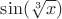 $\sin (\sqrt[3]x)$