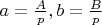 $a=\frac{A}{p}, b=\frac{B}{p}$