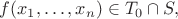 $f(x_1,\ldots,x_n)\in T_0\cap S,$