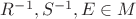 $R^{-1}, S^{-1}, E\in M$ $R^{-1}, S^{-1}, E\in M$