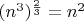$(n^3)^\frac{2}{3} = n^2$