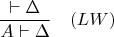 $$\frac{\vdash\Delta}{A\vdash\Delta}\quad(LW)$$