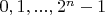 $0, 1, ..., 2^n-1$