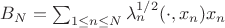 $B_N = \sum_{1\le n \le N} \lambda_n^{1/2}(\cdot, x_n)x_n$