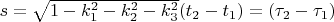 $ s= \sqrt{1-k_1^2 -k_2^2 -k_3^2} (t_2 -t_1)= (\tau_2 -\tau_1) $
