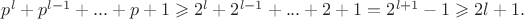 $p^l+p^{l-1}+...+p+1\geqslant 2^l+2^{l-1}+...+2+1=2^{l+1}-1\geqslant 2l+1.$
