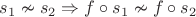 $s_1\nsim s_2\Rightarrow f\circ s_1\nsim f\circ s_2$