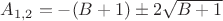 $ A_{1,2}=-(B+1)\pm2\sqrt{B+1}$