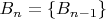 $B_n=\{B_{n-1}\}$