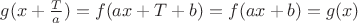 $g(x+\frac{T}{a})=f(ax+T+b)=f(ax+b)=g(x)$