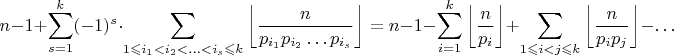 $$n-1+\sum_{s=1}^k(-1)^s\cdot\sum_{1\leqslant i_1<i_2<\ldots<i_s\leqslant k}\left\lfloor\frac n{p_{i_1}p_{i_2}\ldots p_{i_s}}\right\rfloor=n-1-\sum_{i=1}^k\left\lfloor\frac n{p_i}\right\rfloor+\sum_{1\leqslant i<j\leqslant k}\left\lfloor\frac n{p_ip_j}\right\rfloor-\ldots$$
