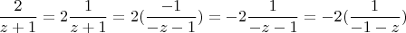 $$\frac {2} {z+1} = 2 \frac {1}{z+1} =2 (\frac {-1}{-z-1}) = -2 \frac {1} {-z-1}= -2 (\frac {1}{-1-z})$$