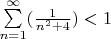 $\sum\limits_{n = 1}^\infty(\frac{1}{n^2+4})<1$