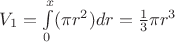 $V_1=\int\limits_{0}^{x}(\pi r^2)dr=\frac{1}{3}\pi r^3$