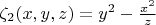 $\zeta_2(x,y,z)=y^2-\frac{x^2}{z}$