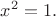 $\displaystyle x^2=1.$