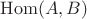 $\operatorname{Hom}(A,B)$