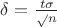 $\delta =$ $\frac {t\sigma} \sqrt{n}$