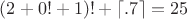 $(2+0!+1)! +\lceil.7\rceil=25$