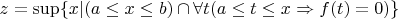 $z=\sup\{x|(a\le x\le b)\cap\forall t(a\le t\le x \Rightarrow f(t)=0)\}$