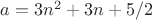 $a=3n^2+3n+5/2$