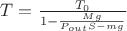 $T= \frac{T_0}{1-\frac{Mg}{P_{out}S-mg}}$