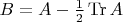 $B=A-\tfrac{1}{2}\operatorname{Tr}A$