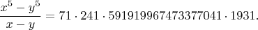 $$
\frac{x^5-y^5}{x-y}=71 \cdot 241  \cdot 591919967473377041  \cdot 1931.
$$