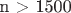 n > 1500