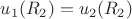 $u_1(R_2)=u_2(R_2)$
