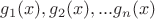 $g_1(x), g_2(x), ... g_n(x)$