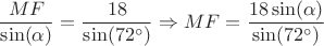 \[
\frac{{MF}}{{\sin (\alpha )}} = \frac{{18}}{{\sin (72^ \circ  )}} \Rightarrow MF = \frac{{18\sin (\alpha )}}{{\sin (72^ \circ  )}}
\]