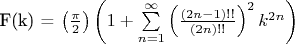 F(k) = \left( \frac{\pi}{2} \right) \left(1 + \sum\limits_{n=1}^{\infty} \left(\frac{(2n-1)!!}{(2n)!!}\right)^2k^{2n}\right)