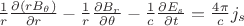 $\frac 1 r \frac {\partial { (r B_\theta)}} {\partial r} - \frac 1 r  \frac {\partial B_r} {\partial \theta} - \frac 1 c \frac {\partial E_s} {\partial t} = \frac {4 \pi} c j_s$