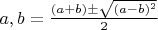 $a,b = \frac{(a+b) \pm \sqrt{(a-b)^2}}{2} $