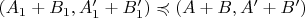 $(A_1+B_1,A_1'+B_1')\preccurlyeq (A+B,A'+B')$