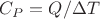 $C_P= Q/\Delta T$