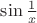 $\sin\frac 1x$