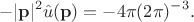 $$
-|\mathbf{p} |^2 \hat{u}(\mathbf{p}) = - 4\pi (2\pi)^{-3}.
$$
