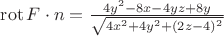 $\operatorname{rot}F \cdot n = \frac{4y^2 - 8x - 4yz + 8y}{\sqrt{4x^2 + 4y^2 + (2z - 4)^2}}$