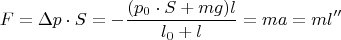 $$F=\Delta p \cdot S=-\frac{(p_0\cdot S+mg)l}{l_0+ l}=ma=ml''$$