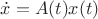 $\dot{x} = A(t)x(t)$