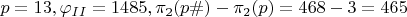 $p=13, \varphi_{II}=1485, \pi_2(p\#)-\pi_2(p)=468-3=465$